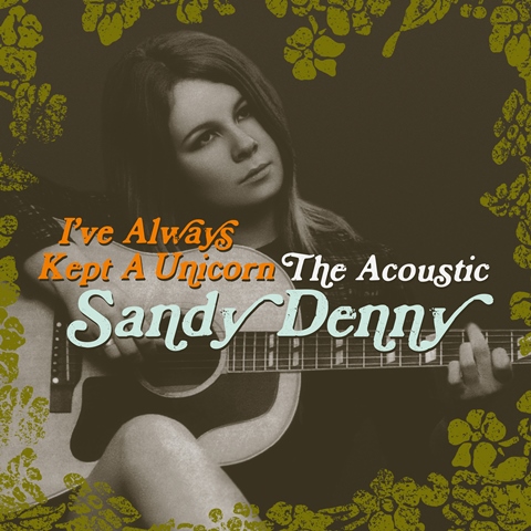 I’ve Always Kept a Unicorn The Acoustic Sandy Denny