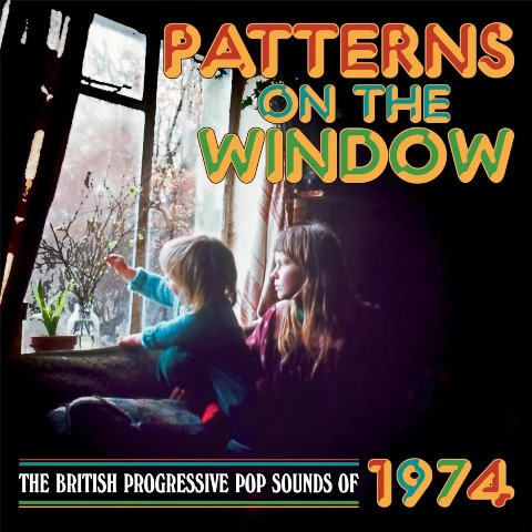 Patterns On The Window - The British Progressive Pop Sounds of 1974