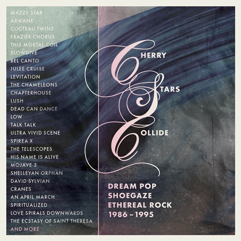 Cherry Stars Collide Dream Pop, Shoegaze & Ethereal Rock 1986-1995