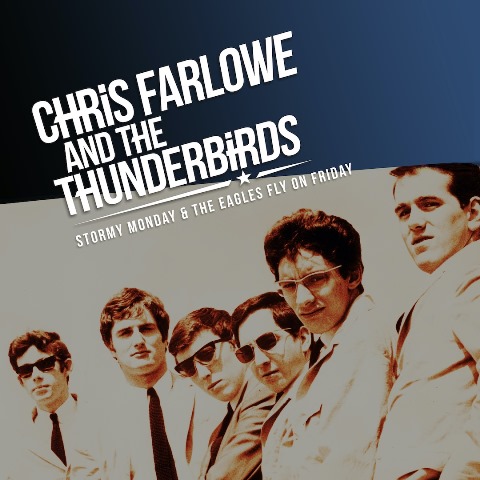 CHRIS FARLOWE & THE THUNDERBIRDS STORMY MONDAY AND THE EAGLES FLIES ON FRIDAY