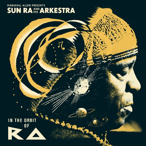 Sun Ra and his Arkestra: In the Orbit of Ra