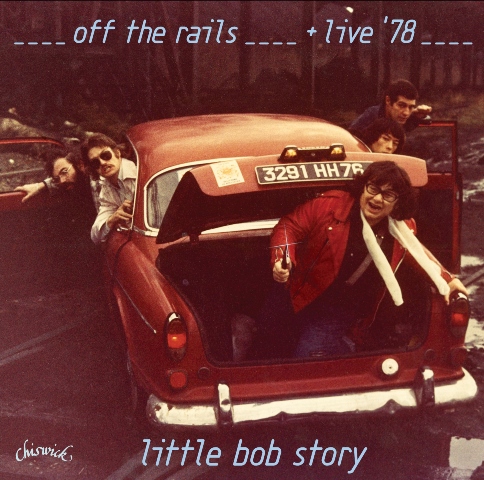 Little Bob Story Off the Rails + Live in ‘78