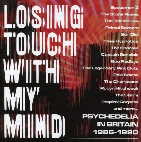 Losing Touch With My Mind – Psychedelia In Britain 1986-1990