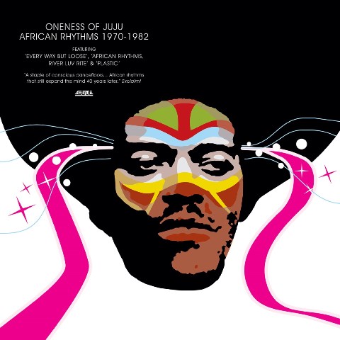 ONENESS OF JUJU AFRICAN RHYTHMS 1970-1982