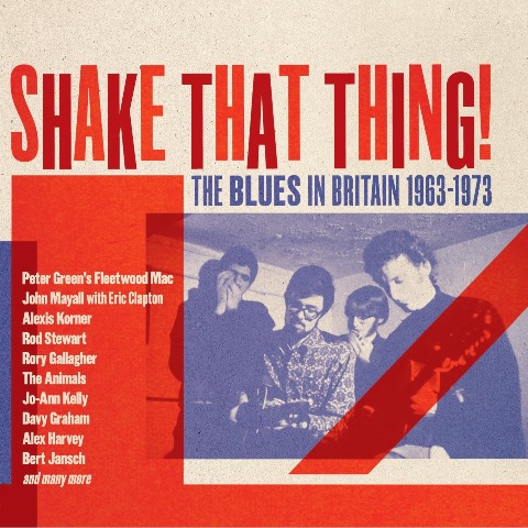 Shake That Thing- The Blues in Britain 1963-1973