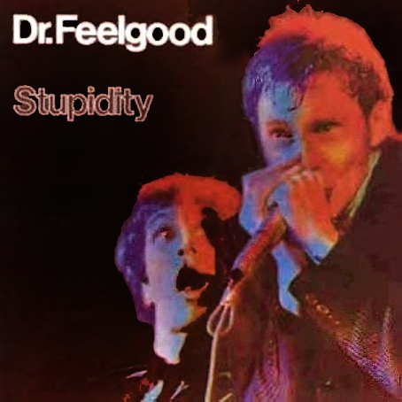 dr-feelgood-stupidity