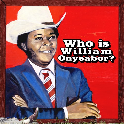 World Psychedelic Classics 5 – Who is William Onyeabor?