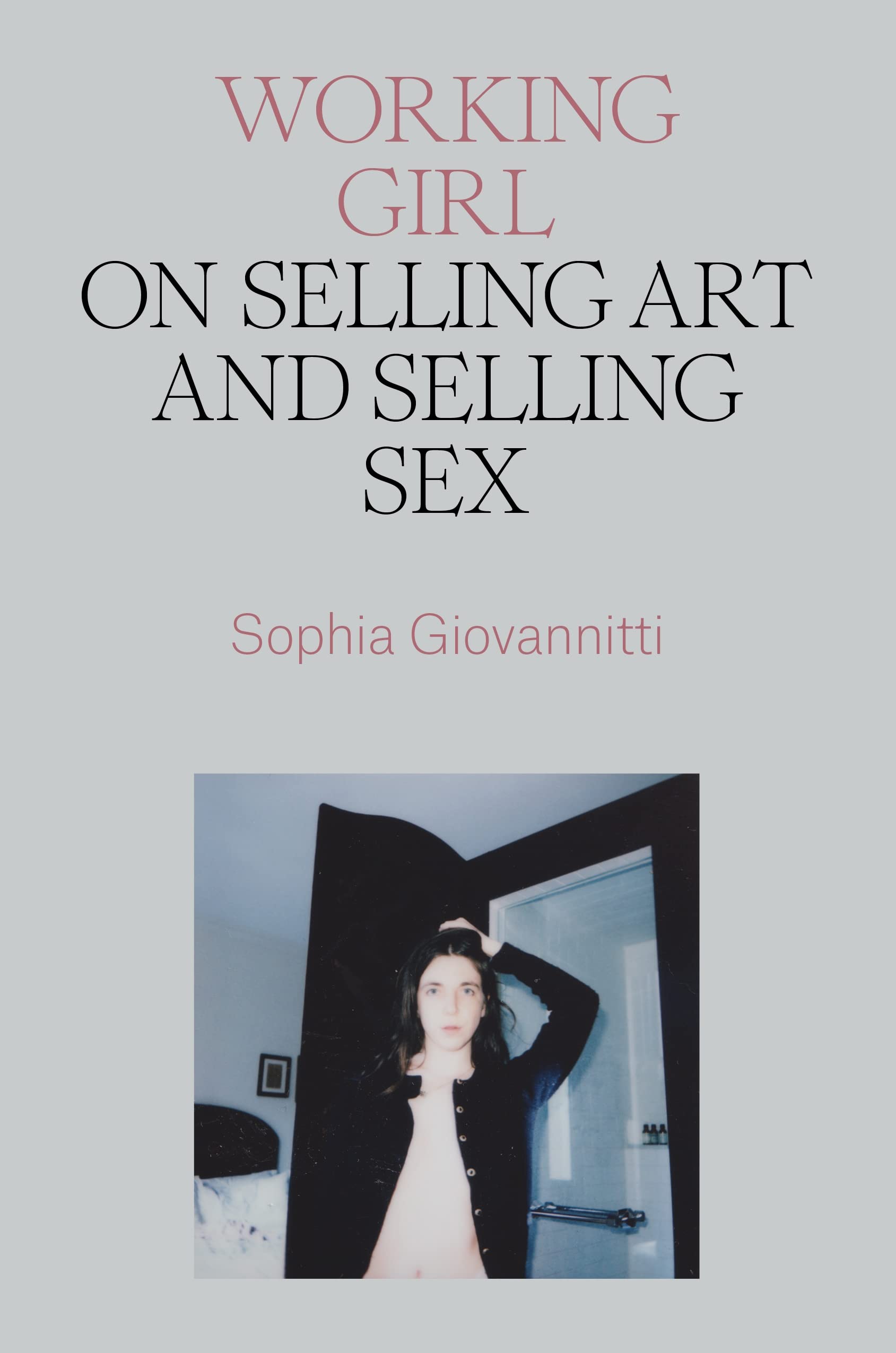 Sophia Giovannitti: Working Girl - On Selling Art and Selling Sex review -  portrait of the artist as sex worker