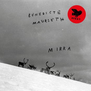 Benedicte Maurseth's 'Mirra': it exists in its own space