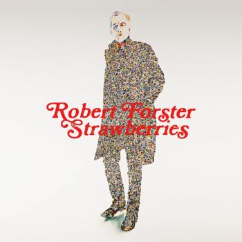 Robert Forster's 'Strawberries': fresh, live and open sounding