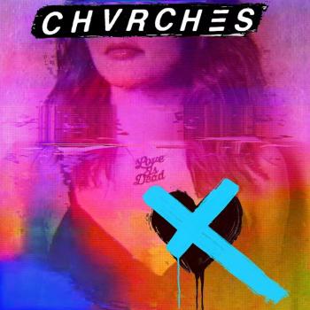 Chvrches' 'Love Is Dead': a somewhat successful stab at the Top 10