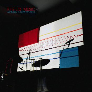Field Music's 'Making a New World': about more than its musical framework