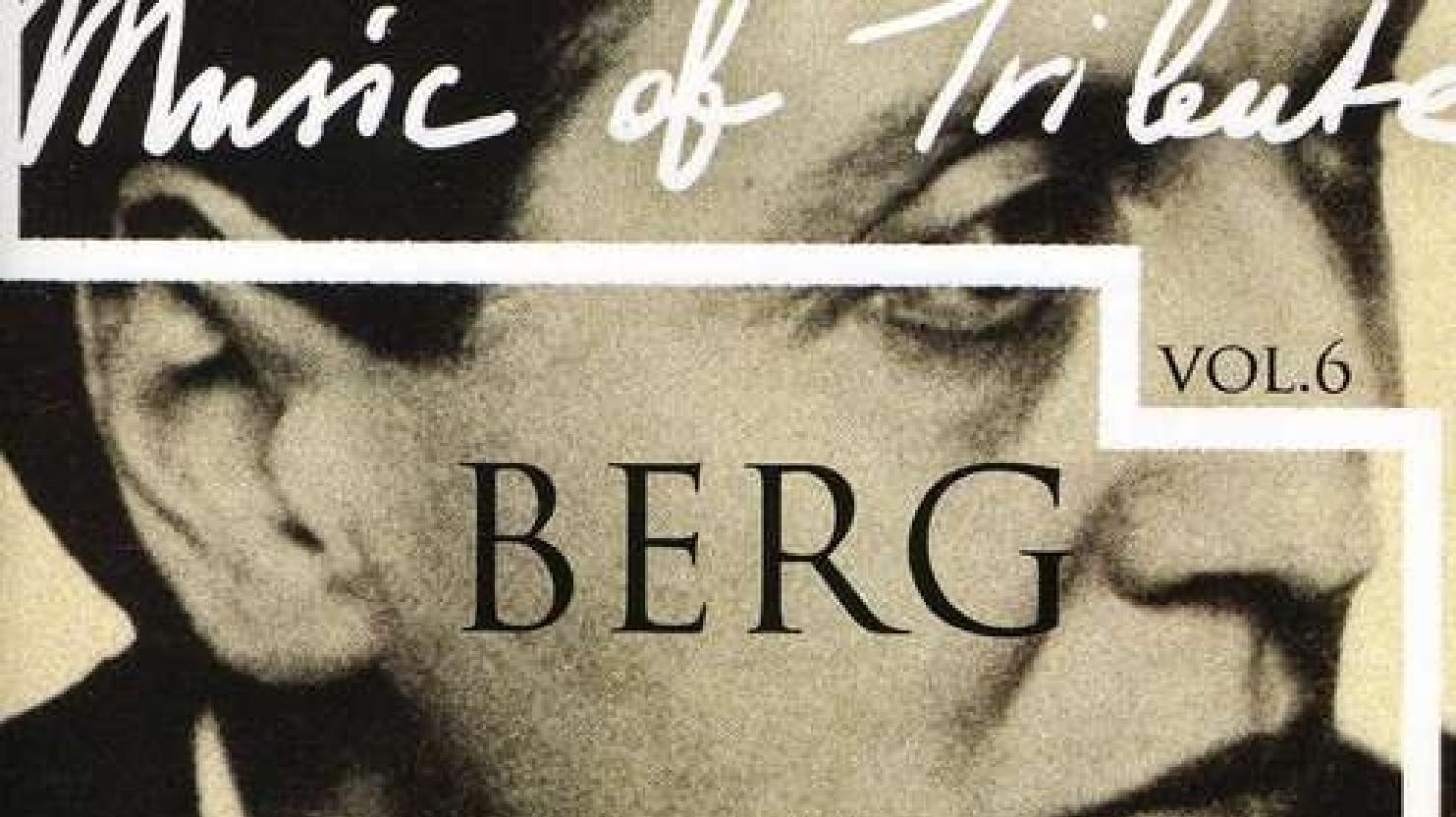 'Music of Tribute: Alban Berg': 'Serious, rewarding music for serious times'