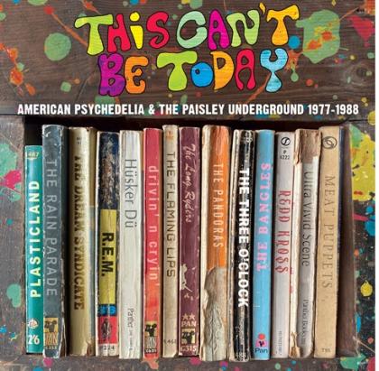 This Can’t Be Today - A Trip Through The US Psychedelic Underground 1977-1988