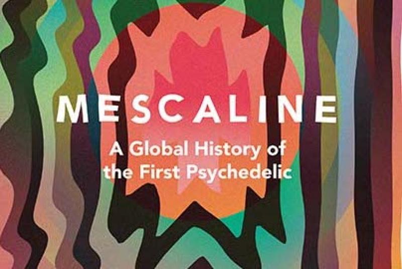 Mike Jay Mescaline A Global History Of The First Psychedelic Review Multiple Perspectives